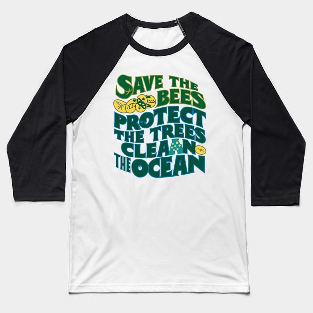 Save The Bees Protect The Trees Clean The Ocean Baseball T-Shirt by Abdulkakl